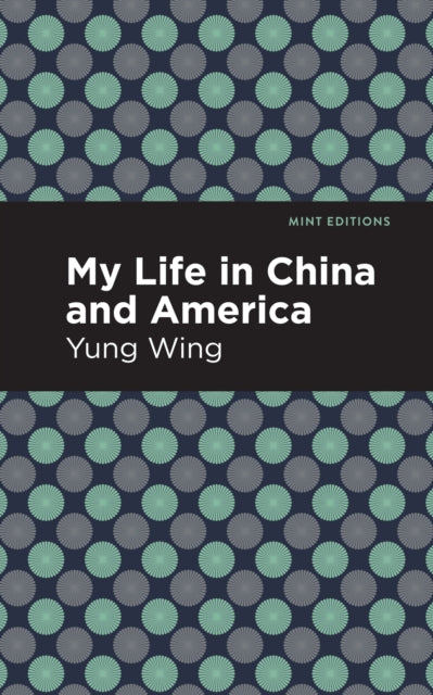 Book cover of: My Life in China and America. By: Yung Wing