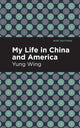 Book cover of: My Life in China and America. By: Yung Wing