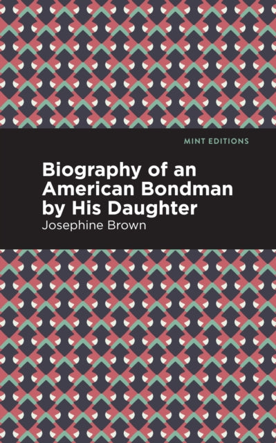 Book cover of: Biography of an American Bondman by His Daughter. By: Josephine Brown