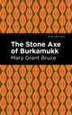 Book cover of: Stone Axe of Burkamukk. By: Mary Grant Bruce