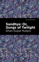 Book cover of: Sandhya: Or, Songs of Twilight. By: Dhan Gopal Mukerji