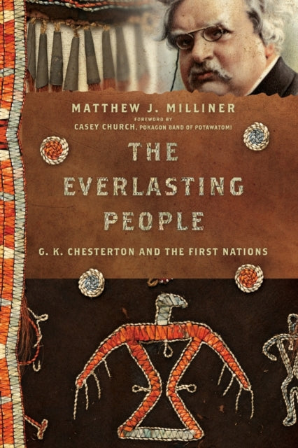 Book cover of: Everlasting People – G. K. Chesterton and the First Nations. By: Matthew J. Milliner