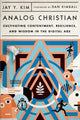 Book cover of: Analog Christian – Cultivating Contentment, Resilience, and Wisdom in the Digital Age. By: Jay Y. Kim