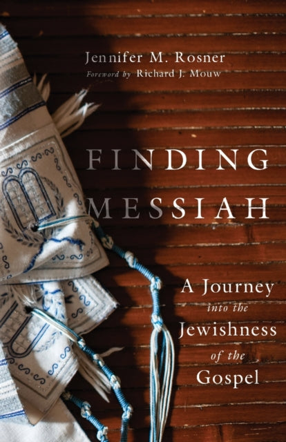 Book cover of: Finding Messiah – A Journey into the Jewishness of the Gospel. By: Jennifer M. Rosner