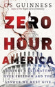 Book cover of: Zero Hour America – History`s Ultimatum over Freedom and the Answer We Must Give. By: Os Guinness