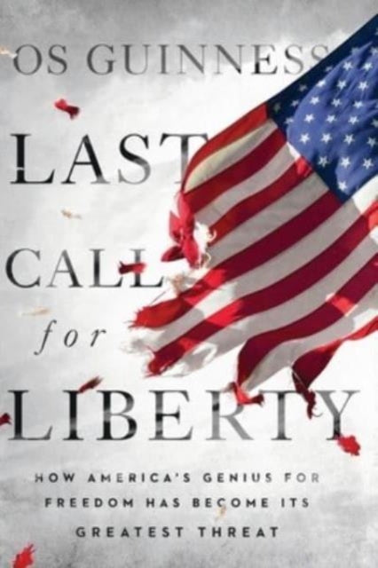 Book cover of: Last Call for Liberty. By: Os Guinness