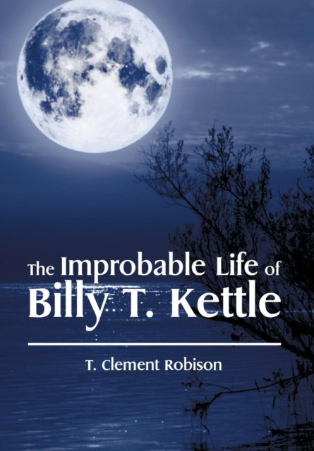 The Improbable Life of Billy T. Kettle