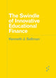 Book cover of: Swindle of Innovative Educational Finance. By: Kenneth J. Saltman