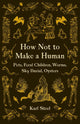 Book cover of: How not to Make a Human. By: Karl Steel
