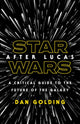 Book cover of: Star Wars After Lucas. By: Dan Golding