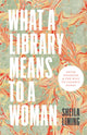 Book cover of: What a Library Means to a Woman. By: Sheila Liming