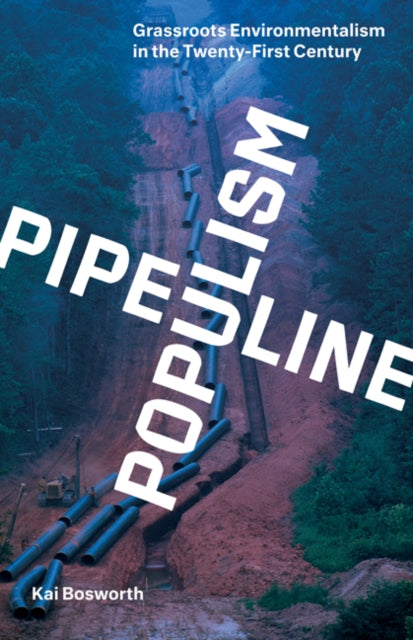 Book cover of: Pipeline Populism. By: Kai Bosworth