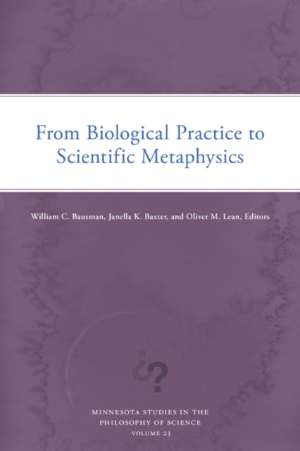 Book cover of: From Biological Practice to Scientific Metaphysics. By: William C. Bausman