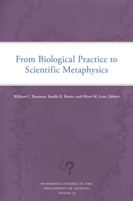 Book cover of: From Biological Practice to Scientific Metaphysics. By: William C. Bausman