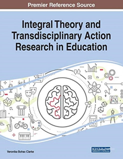 Book cover of: Integral Theory and Transdisciplinary Action Research in Education. By: Veronika Bohac Clarke