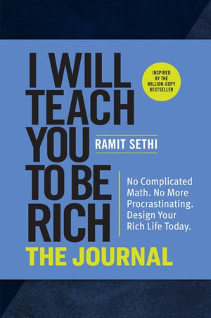 I Will Teach You to Be Rich: The Journal, No Complicated Math. No More Procrastinating. Design Your Rich Life Today.