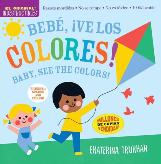 Book cover of: Indestructibles: Bebe, ¡ve los colores! / Baby, See the Colors! (Bilingual edition). By: Ekaterina Trukhan