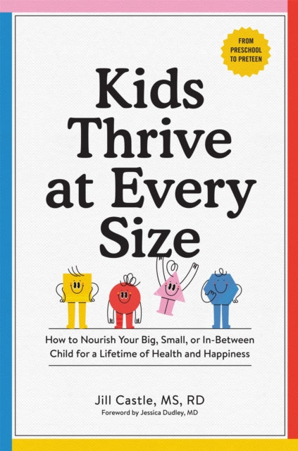 Book cover of: Kids Thrive at Every Size. By: Jill Castle