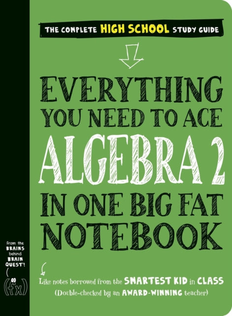 Book cover of: Everything You Need to Ace Algebra 2 in One Big Fat Notebook. By: Workman Publishing