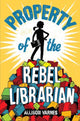 Book cover of: Property of the Rebel Librarian. By: Allison Varnes