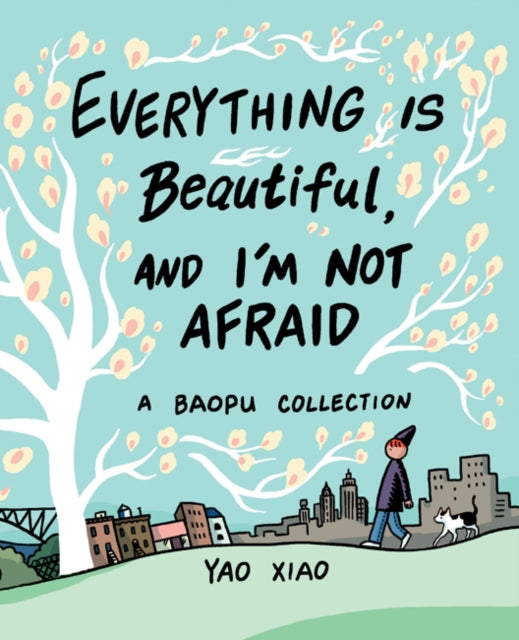 Book cover of: Everything Is Beautiful, and I'm Not Afraid. By: Yao Xiao