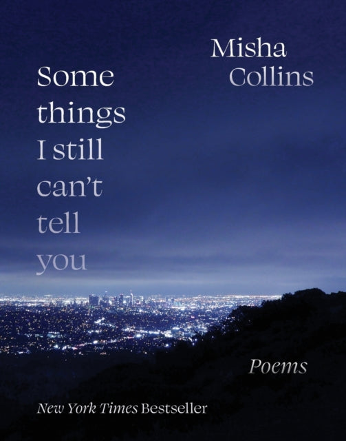 Some Things I Still Can't Tell You, Poems 9781524870546 Misha Collins