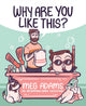 Book cover of: Why Are You Like This?. By: Meg Adams