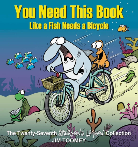 Book cover of: You Need This Book Like a Fish Needs a Bicycle. By: Jim Toomey