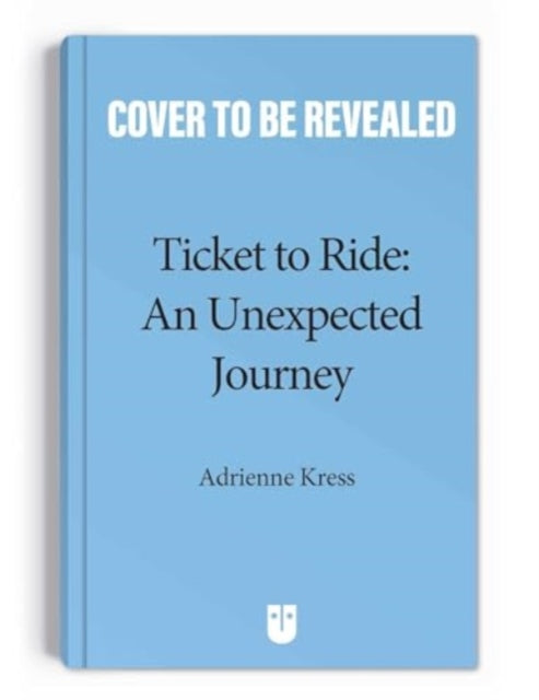 Book cover of: Ticket to Ride™  : An Unexpected Journey