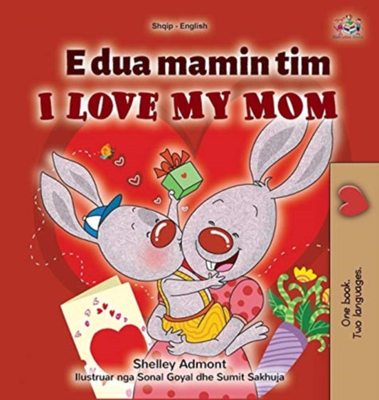 Book cover of: I Love My Mom (Albanian English Bilingual Children's Book)