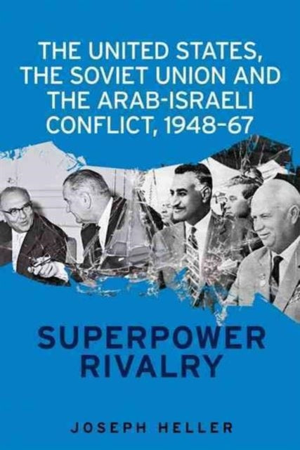 Book cover of: United States, the Soviet Union and the Arab-Israeli Conflict, 1948–67. By: Heller, Joseph
