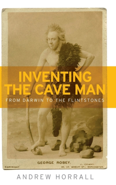 Book cover of: Inventing the Cave Man. By: Andrew Horrall