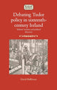 Book cover of: Debating Tudor Policy in Sixteenth-Century Ireland. By: David Heffernan