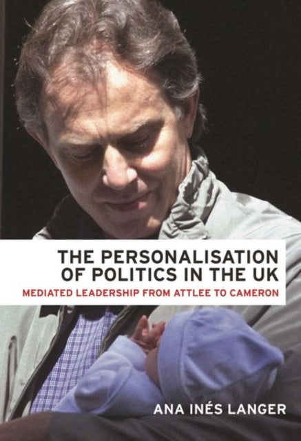 Book cover of: Personalisation of Politics in the Uk. By: Ana Langer