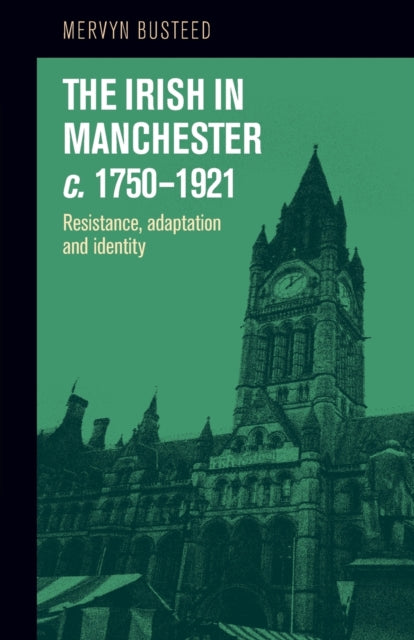 Book cover of: Irish in Manchester C.1750–1921. By: Mervyn Busteed