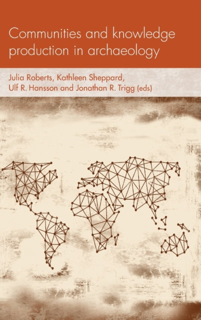 Book cover of: Communities and Knowledge Production in Archaeology. By: Julia Roberts