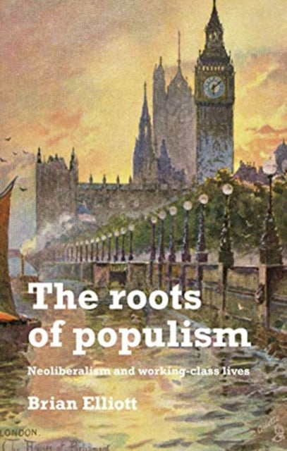 Book cover of: Roots of Populism. By: Brian Elliott