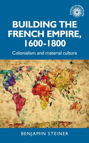 Building the French Empire, 1600–1800