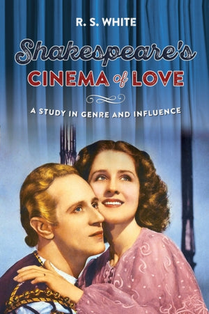 Shakespeare's Cinema of Love, A Study in Genre and Influence
