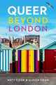 Book cover of: Queer Beyond London. By: Matt Cook