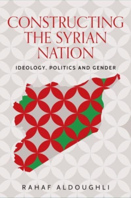 Book cover of: Romanticizing Masculinity in Baathist Syria. By: Rahaf Aldoughli