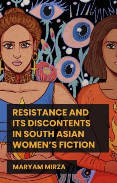 Book cover of: Resistance and its Discontents in South Asian Women's Fiction. By: Maryam Mirza
