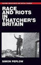 Book cover of: Race and Riots in Thatcher's Britain. By: Simon Peplow