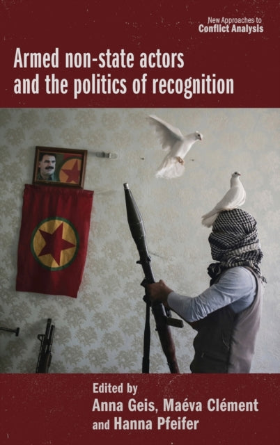Book cover of: Armed Non-State Actors and the Politics of Recognition. By: Anna Geis