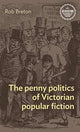 Book cover of: Penny Politics of Victorian Popular Fiction. By: Rob Breton