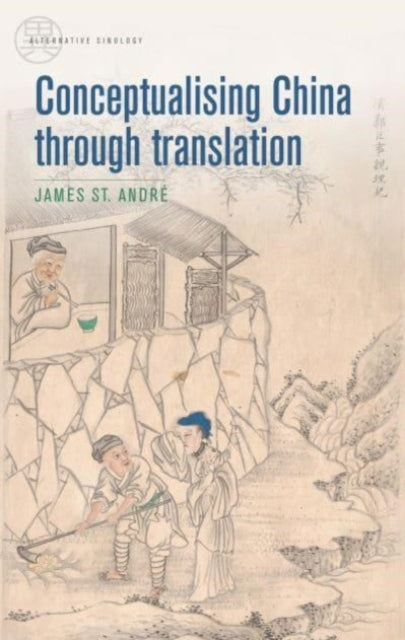 Book cover of: Conceptualising China Through Translation. By: James St André
