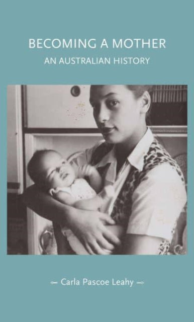 Book cover of: Becoming a Mother. By: Carla Pascoe Leahy