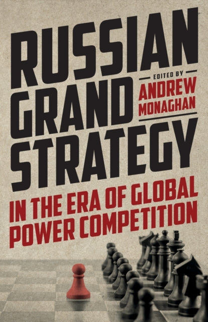 Book cover of: Russian Grand Strategy in the Era of Global Power Competition. By: Andrew Monaghan