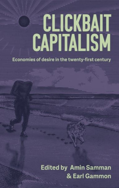 Book cover of: Clickbait Capitalism. By: Amin Samman