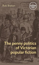 Book cover of: Penny Politics of Victorian Popular Fiction. By: Rob Breton